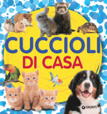 Cuccioli di casa - Veronica Pellegrini