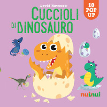 Cuccioli di dinosauro. Sorprendenti pop up. Ediz. a colori - David Hawcock