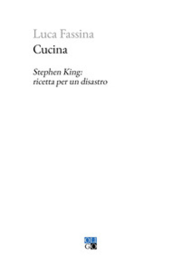 Cucina. Stephen King: ricetta per un disastro - Luca Fassina