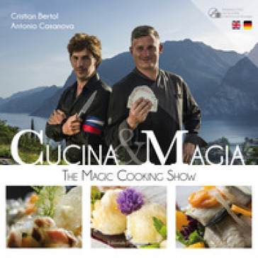 Cucina &amp; magia. The magic cooking show. Ediz. italiana, inglese e tedesca. Con DVD video - Cristian Bertol - Antonio Casanova