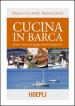 Cucina in barca. Ricette e menu per mangiar bene in navigazione. Ediz. illustrata