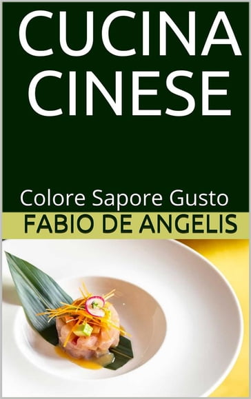 Cucina cinese - colore, sapore, gusto - Fabio De Angelis