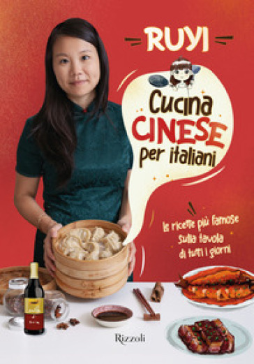 Cucina cinese per italiani. Le ricette più famose sulla tavola di tutti i giorni - Ruyi Zheng