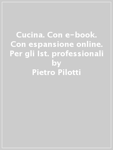 Cucina. Con e-book. Con espansione online. Per gli Ist. professionali - Pietro Pilotti