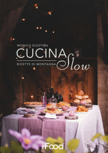 Cucina slow. Ricette di montagna - Monica Giustina