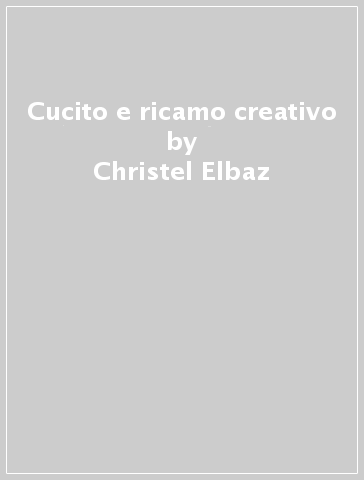 Cucito e ricamo creativo - Christel Elbaz