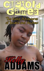 Cuckold Games: The Kinky Adventures Of Imara & Andrew