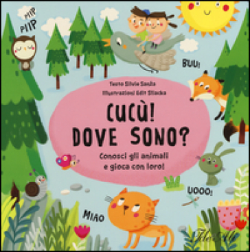 Cucù! Dove sono? Conosci gli animali e gioca con loro! - Silvie Sanza - Edit Sliacka