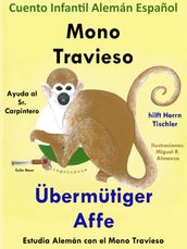 Cuento Infantil en Español y Alemán: Mono Travieso Ayuda al Sr. Carpintero - Übermütiger Affe hilft Herrn Tischler. Colección Aprender Alemán.