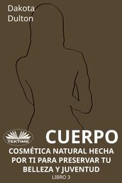 Cuerpo - Cosmética Natural Hecha Por Ti Para Preservar Tu Belleza Y Juventud