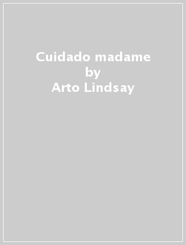 Cuidado madame - Arto Lindsay