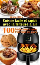 Cuisine Facile et Rapide avec la Friteuse à Air: 100 Recettes Saines et Rapides pour Tous les Jours