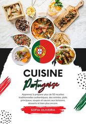 Cuisine Portugaise: Apprenez à préparer plus 50 Recettes Traditionnelles Authentiques, des Entrées, Plats Principaux, Soupes et Sauces aux Boissons, Desserts et bien plus Encore