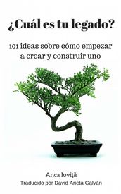 Cuál es tu legado? 101 ideas sobre cómo empezar a crear y construir uno