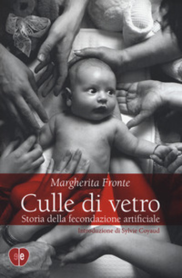 Culle di vetro. Storia delle fecondazione artificiale - Margherita Fronte