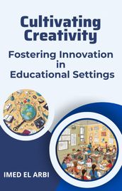 Cultivating Creativity: Fostering Innovation in Educational Settings