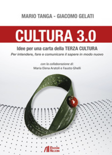 Cultura 3.0. Idee per una carta della terza cultura. Per intendere, fare e comunicare il s...