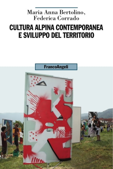 Cultura alpina contemporanea e sviluppo del territorio - Federica Corrado - Maria Anna Bertolino