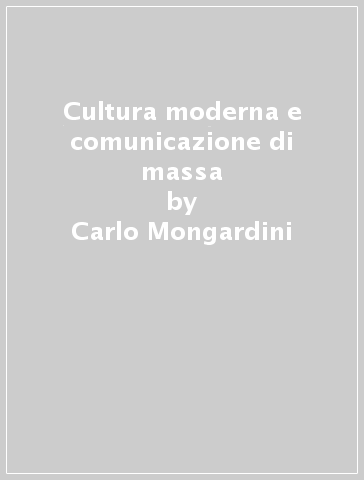 Cultura moderna e comunicazione di massa - Donatella Pacelli - Carlo Mongardini