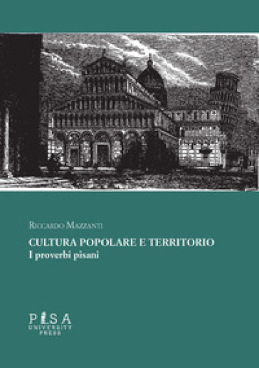 Cultura popolare e territorio. I proverbi pisani - Riccardo Mazzanti