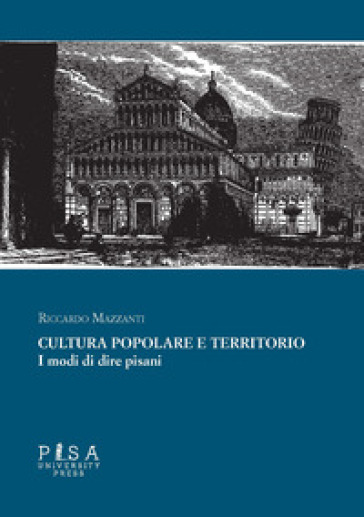 Cultura popolare e territorio. I modi di dire pisani - Riccardo Mazzanti