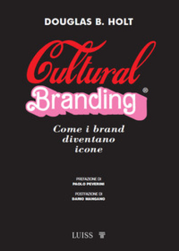 Cultural branding. Come i brand diventano icone - Douglas Holt