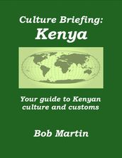 Culture Briefing: Kenya - Your Guide to the Culture and Customs of the Kenyan People