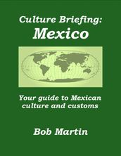 Culture Briefing: Mexico - Your guide to Mexican culture and customs