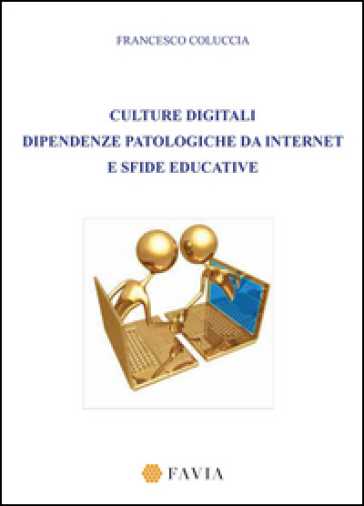 Culture digitali dipendenze patologiche da internet e sfide educative - Francesco Coluccia