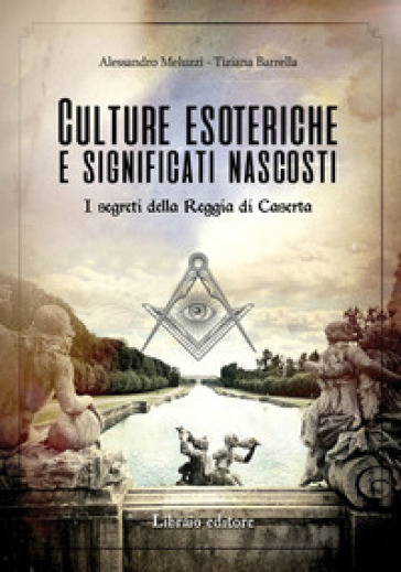 Culture esoteriche e significati nascosti. I segreti della Reggia di Caserta - Alessandro Meluzzi | Manisteemra.org