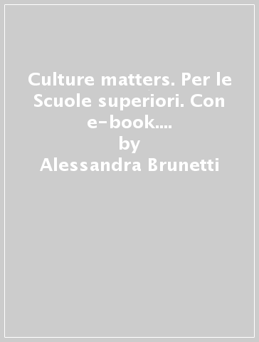 Culture matters. Per le Scuole superiori. Con e-book. Con espansione online - Alessandra Brunetti - Peter Lynch