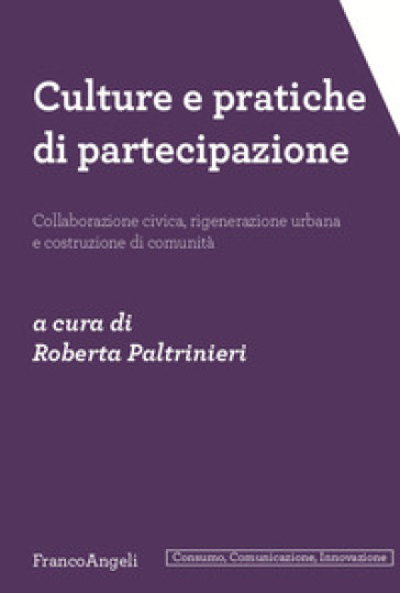 Culture e pratiche di partecipazione. Collaborazione civica, rigenerazione urbana e costru...
