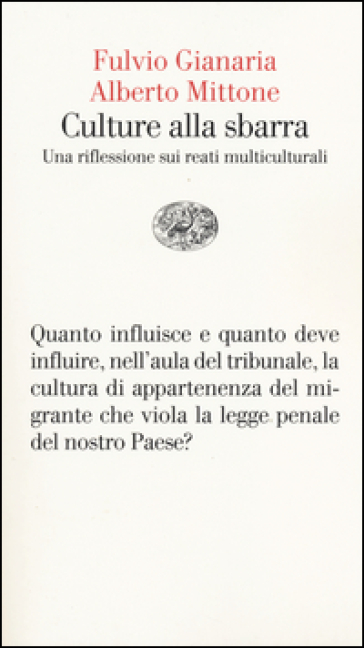 Culture alla sbarra. Una riflessione sui reati multiculturali - Fulvio Gianaria - Alberto Mittone