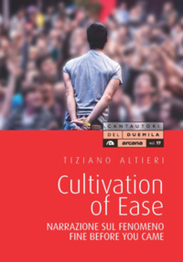 Culvation of Ease. Narrazione sul fenomeno Fine Before You Came - Tiziano Altieri