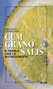 Cum grano salis. A tavola con la nutrizionista