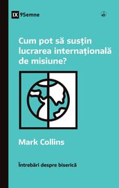 Cum pot sa susin lucrarea internaionala de misiune? (How Can I Support International Missions?) (Romanian)