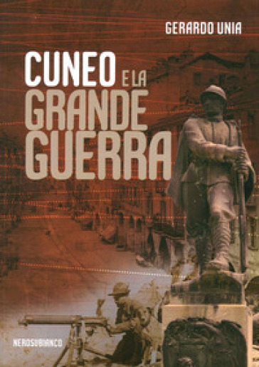 Cuneo e la grande guerra - Gerardo Unia