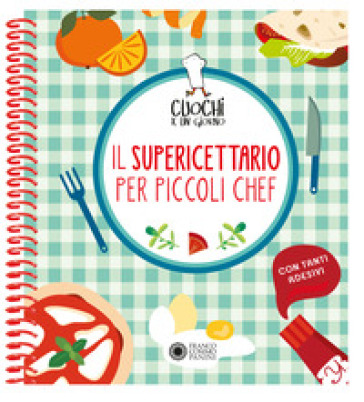 Cuochi per un giorno. Il supericettario per i piccoli chef. Ediz. a colori. Ediz. a spirale. Con Adesivi - Agnese Baruzzi - Laura Scapinelli