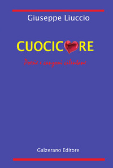 Cuocicuore. Poesie e canzoni cilentane - Giuseppe Liuccio