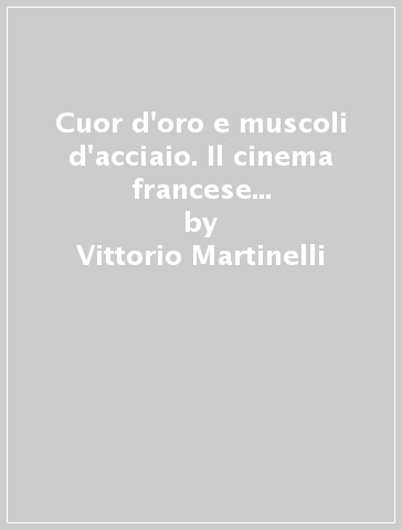 Cuor d'oro e muscoli d'acciaio. Il cinema francese degli anni Venti e la critica italiana - Vittorio Martinelli | 