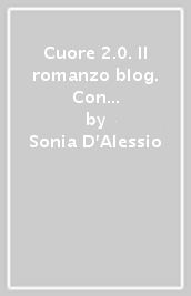 Cuore 2.0. Il romanzo blog. Con e-book. Con espansione online