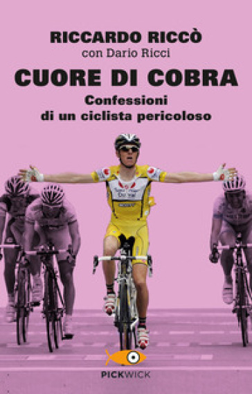 Cuore di cobra. Confessioni di un ciclista pericoloso - Riccardo Riccò - Dario Ricci