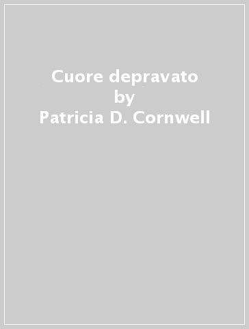 Cuore depravato - Patricia-D. Cornwell