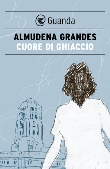 Cuore di ghiaccio - Almudena Grandes