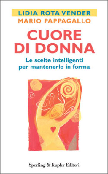 Cuore di donna. Le scelte intelligenti per mantenerlo in forma - Lidia Rota Vender - Mario Pappagallo