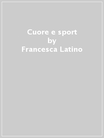 Cuore e sport - Domenico Tafuri - Francesca Latino