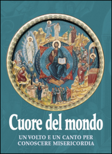 Cuore del mondo. Un volto e un canto per conoscere misericordia - Paolo Ferrario - Nadiamaria Zambetti