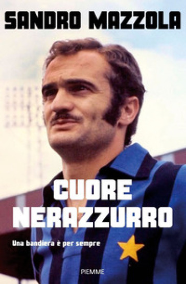 Cuore nerazzurro. Una bandiera è per sempre - Sandro Mazzola