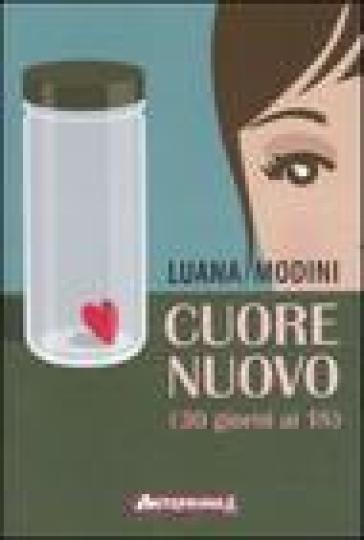 Cuore nuovo (30 giorni ai 18) - Federica Catania - Luana Modini