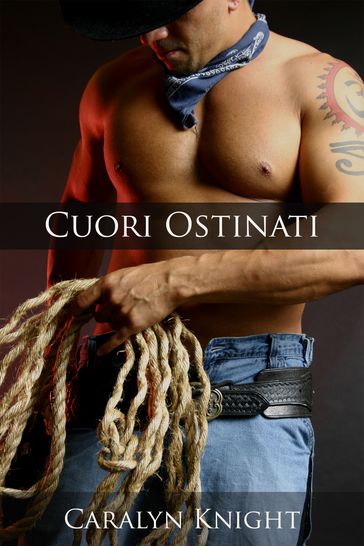 Cuori Ostinati - Caralyn Knight